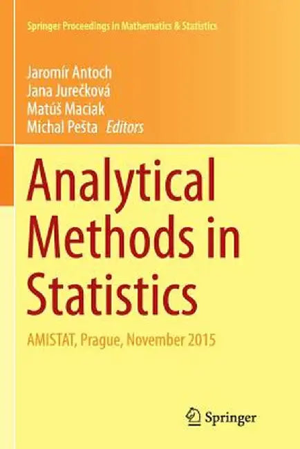 Analytical Methods in Statistics: Amistat, Prague, November 2015 by Jaromír Antoch