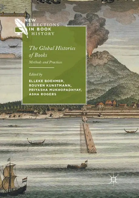 The Global Histories of Books: Methods and Practices by Elleke Boehmer