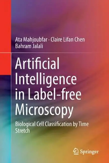 Artificial Intelligence in Label-Free Microscopy: Biological Cell Classification by Time Stretch by Ata Mahjoubfar