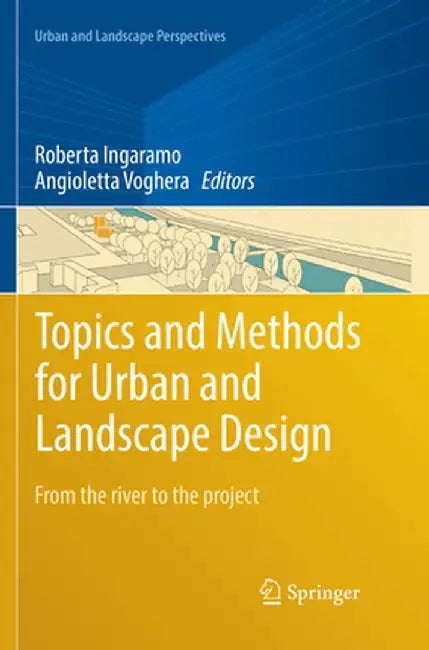 Topics and Methods for Urban and Landscape Design: From the River to the Project by Roberta Ingaramo