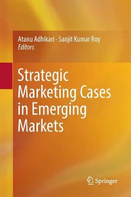 Strategic Marketing Cases in Emerging Markets by Atanu Adhikari