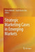 Strategic Marketing Cases in Emerging Markets by Atanu Adhikari