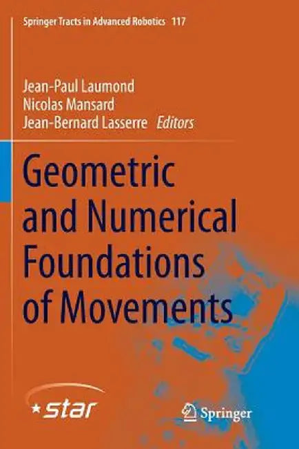Geometric and Numerical Foundations of Movements by Jean-Paul Laumond