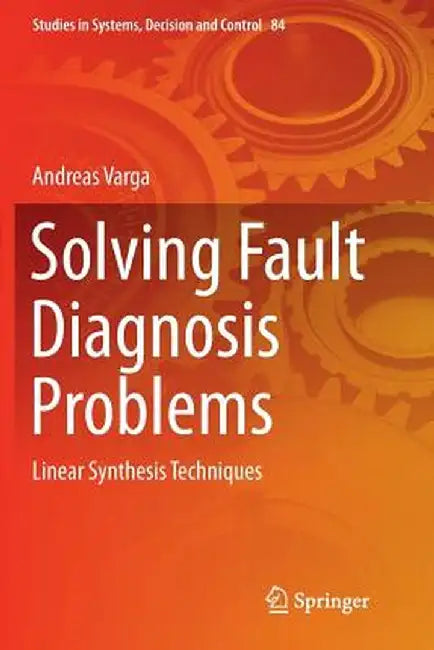 Solving Fault Diagnosis Problems: Linear Synthesis Techniques by Andreas Varga
