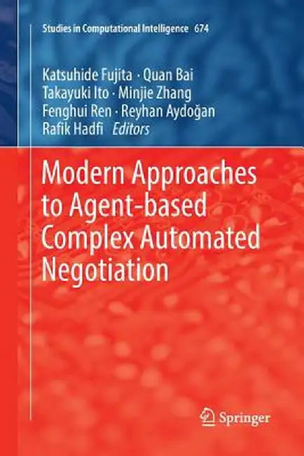 Modern Approaches to Agent-Based Complex Automated Negotiation by Katsuhide Fujita