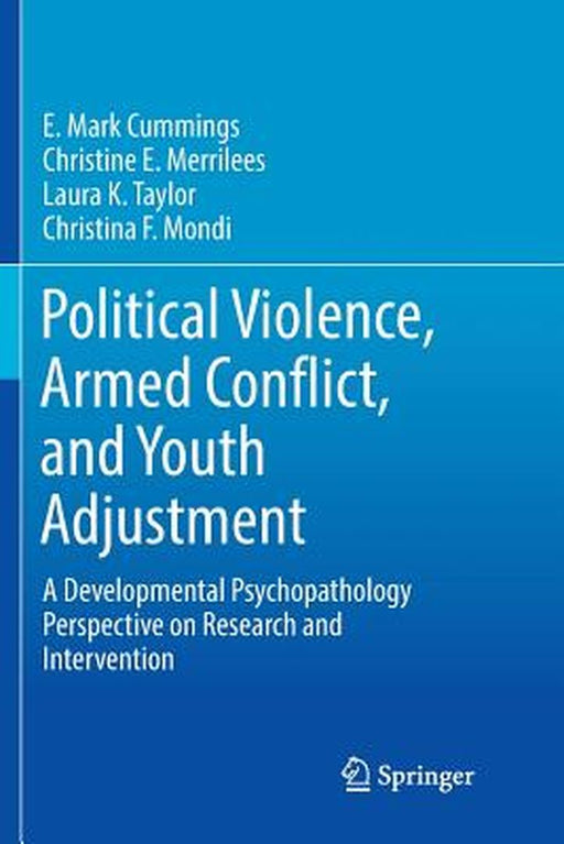Political Violence, Armed Conflict, and Youth Adjustment: A Developmental Psychopathology Perspective on Research and Intervention by E. Mark Cummings