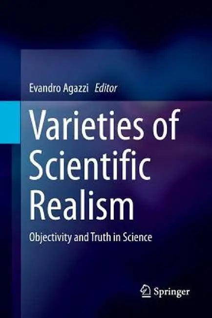 Varieties of Scientific Realism: Objectivity and Truth in Science by Evandro Agazzi