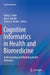 Cognitive Informatics in Health and Biomedicine: Understanding and Modeling Health Behaviors by Vimla L. Patel