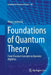 Foundations of Quantum Theory: From Classical Concepts to Operator Algebras by Klaas Landsman