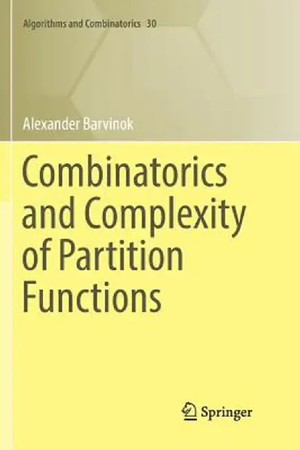 Combinatorics and Complexity of Partition Functions by Alexander Barvinok