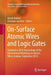 On-Surface Atomic Wires and Logic Gates: Updated in 2016 Proceedings of the International Workshop on Atomic Wires, Krakow, September 2014 by Marek Kolmer