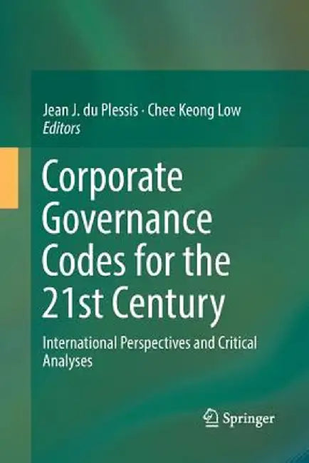 Corporate Governance Codes for the 21st Century: International Perspectives and Critical Analyses by Jean J. Du Plessis