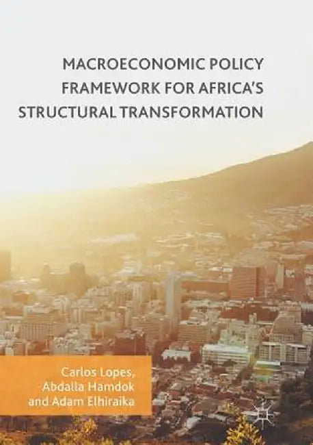 Macroeconomic Policy Framework for Africa's Structural Transformation by Carlos Lopes