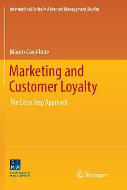 Marketing and Customer Loyalty: The Extra Step Approach by Mauro Cavallone