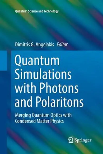 Quantum Simulations with Photons and Polaritons: Merging Quantum Optics with Condensed Matter Physics by Dimitris G. Angelakis
