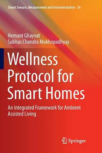 Wellness Protocol for Smart Homes: An Integrated Framework for Ambient Assisted Living by Hemant Ghayvat