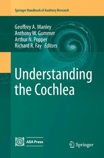 Understanding the Cochlea by Geoffrey A. Manley