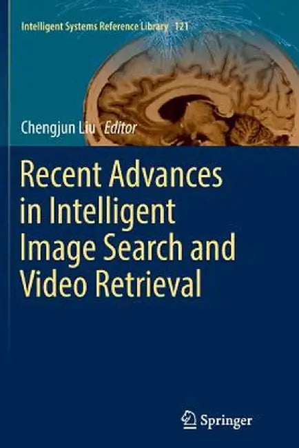 Recent Advances in Intelligent Image Search and Video Retrieval by Chengjun Liu