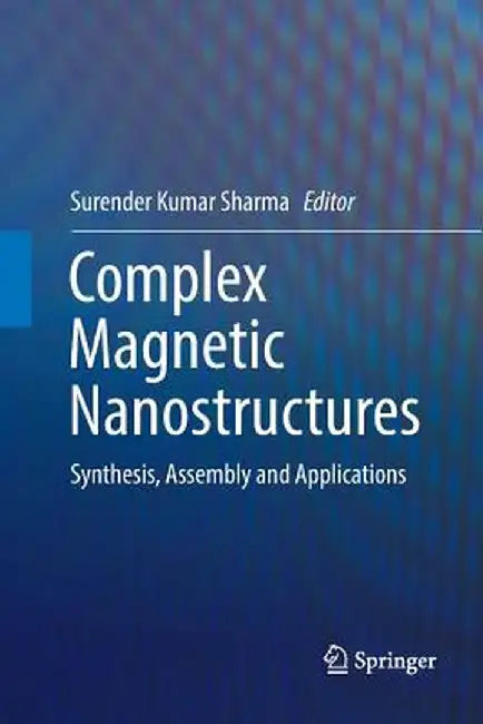 Complex Magnetic Nanostructures: Synthesis, Assembly and Applications by Surender Kumar Sharma