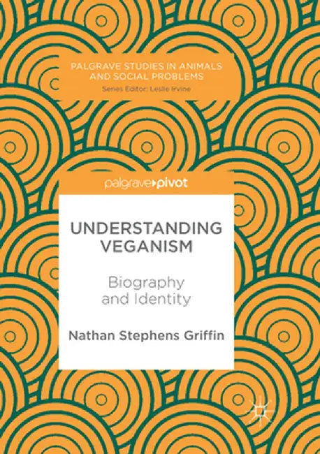 Understanding Veganism: Biography and Identity by Nathan Stephens Griffin