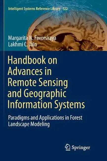 Handbook on Advances in Remote Sensing and Geographic Information Systems: Paradigms and Applications in Forest Landscape Modeling by Margarita N. Favorskaya