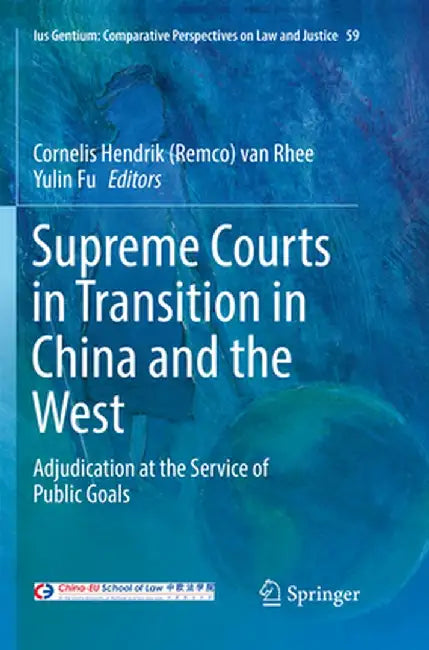 Supreme Courts in Transition in China and the West: Adjudication at the Service of Public Goals by Van Rhee
