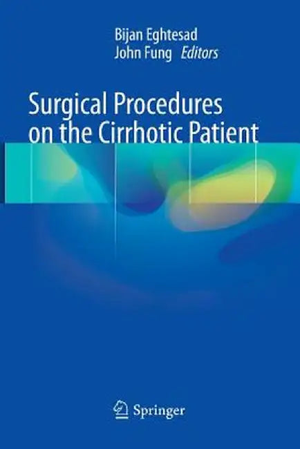 Surgical Procedures on the Cirrhotic Patient by Bijan Eghtesad