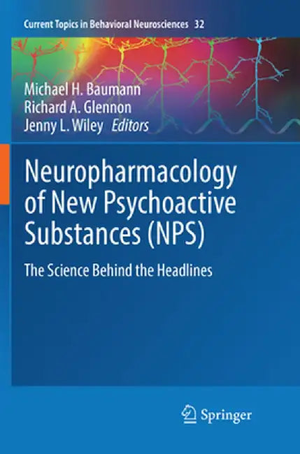 Neuropharmacology of New Psychoactive Substances (Nps): The Science Behind the Headlines by Michael H. Baumann