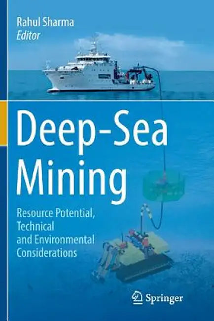 Deep-Sea Mining: Resource Potential, Technical and Environmental Considerations by Rahul Sharma