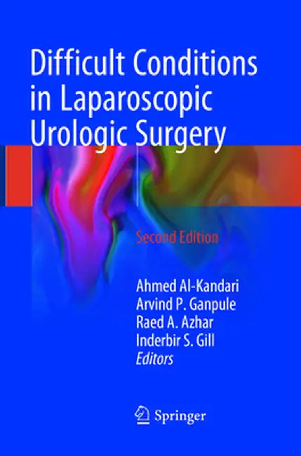 Difficult Conditions in Laparoscopic Urologic Surgery by Ahmed Al-Kandari