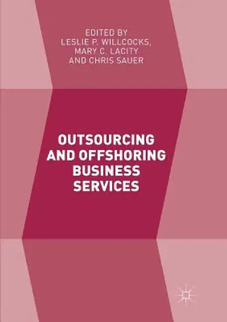 Outsourcing and Offshoring Business Services by Leslie P. Willcocks