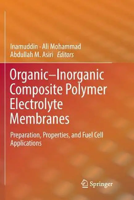 Organic-Inorganic Composite Polymer Electrolyte Membranes: Preparation, Properties, and Fuel Cell Applications by Inamuddin