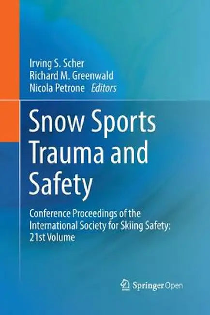 Snow Sports Trauma and Safety: Conference Proceedings of the International Society for Skiing Safety: 21st Volume by Irving S. Scher