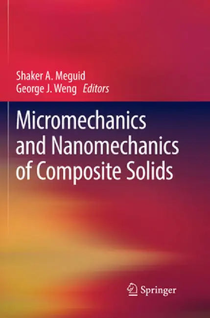 Micromechanics and Nanomechanics of Composite Solids by Shaker A. Meguid