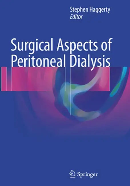 Surgical Aspects of Peritoneal Dialysis by Stephen Haggerty