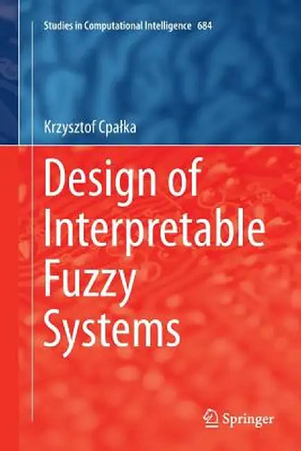 Design of Interpretable Fuzzy Systems by Krzysztof Cpalka