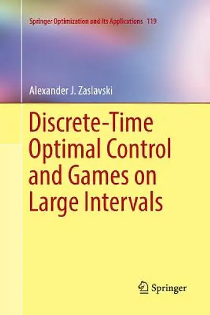 Discrete-Time Optimal Control and Games on Large Intervals by Alexander J. Zaslavski