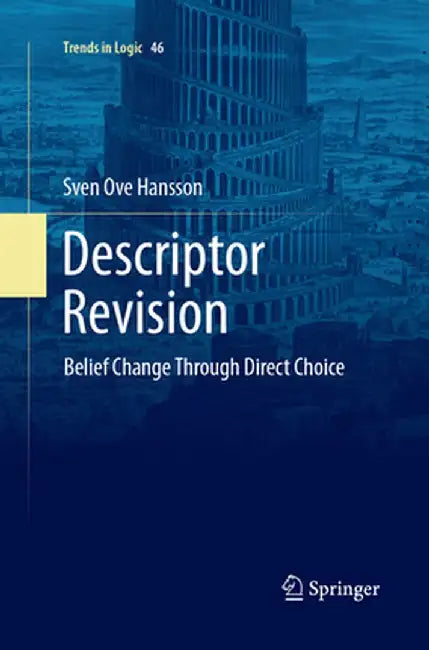 Descriptor Revision: Belief Change Through Direct Choice by Sven Ove Hansson