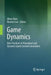 Game Dynamics: Best Practices in Procedural and Dynamic Game Content Generation by Oliver Korn