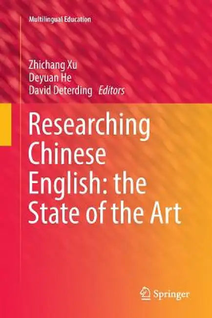 Researching Chinese English: The State of the Art by Zhichang Xu