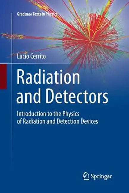 Radiation and Detectors: Introduction to the Physics of Radiation and Detection Devices by Lucio Cerrito