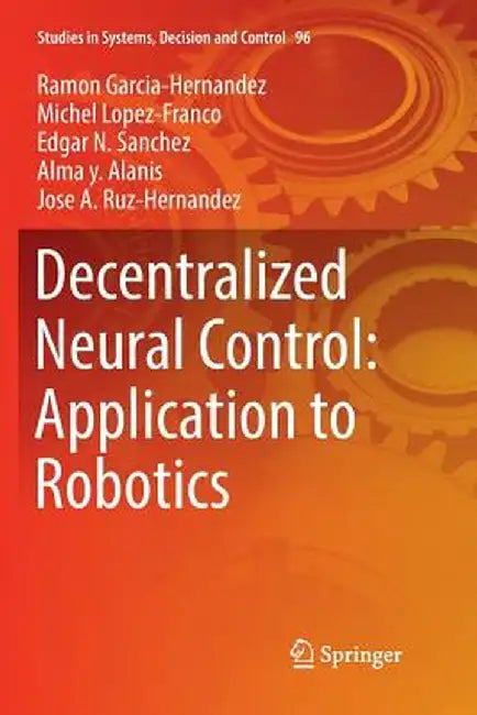 Decentralized Neural Control: Application to Robotics by Ramon Garcia-Hernandez