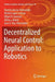 Decentralized Neural Control: Application to Robotics by Ramon Garcia-Hernandez