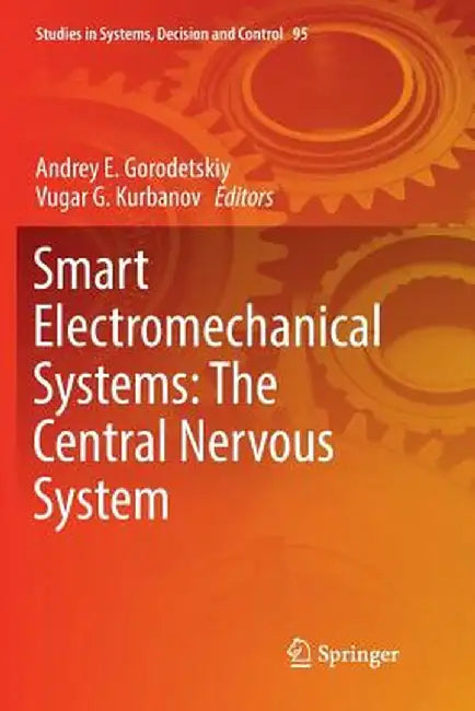 Smart Electromechanical Systems: The Central Nervous System by Andrey E. Gorodetskiy