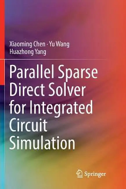 Parallel Sparse Direct Solver for Integrated Circuit Simulation by Xiaoming Chen
