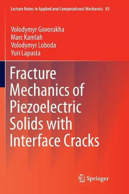 Fracture Mechanics of Piezoelectric Solids with Interface Cracks by Volodymyr Govorukha