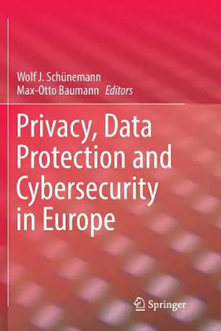Privacy, Data Protection and Cybersecurity in Europe by Wolf J. Schünemann