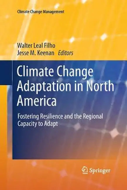 Climate Change Adaptation in North America: Fostering Resilience and the Regional Capacity to Adapt by Walter Leal Filho