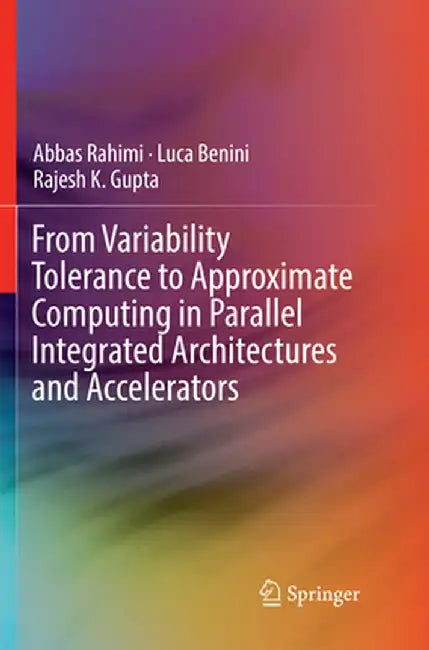 From Variability Tolerance to Approximate Computing in Parallel Integrated Architectures and Accelerators by Abbas Rahimi