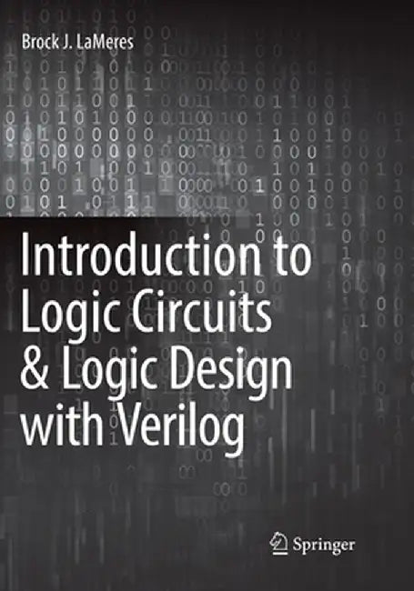 Introduction to Logic Circuits & Logic Design with Verilog by Brock J. Lameres